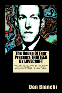 The House of Fear Presents Thirteen by Lovecraft: Thirteen Terror Tales by the Master of the Macabre, H.P.Lovecraft Adapted for Stage, Screen, Radio
