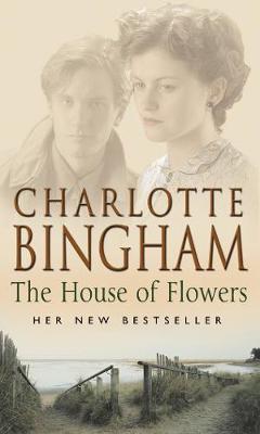 The House Of Flowers: (The Eden series:2): a thrilling novel of service, strength and suspicion in wartime Britain from bestselling author Charlotte Bingham - Bingham, Charlotte