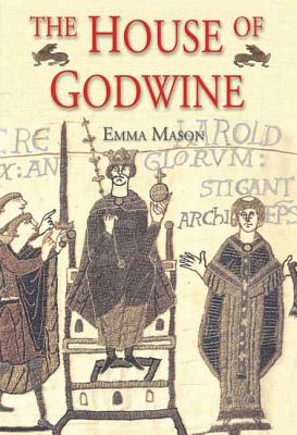 The House of Godwine: The History of a Dynasty - Mason, Emma, PhD