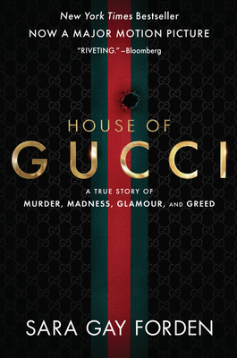 The House of Gucci [Movie Tie-In]: A True Story of Murder, Madness, Glamour, and Greed: A Summer Beach Read - Forden, Sara Gay