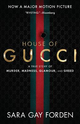 The House of Gucci [Movie Tie-in] UK: A True Story of Murder, Madness, Glamour, and Greed - Forden, Sara Gay