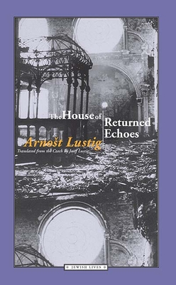 The House of Returned Echoes - Lustig, Arnost, and Lustig, Josef (Translated by)