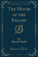 The House of the Falcon (Classic Reprint)