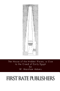 The House of the Hidden Places, a Clue to the Creed of Early Egypt