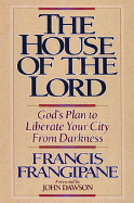 The House of the Lord: God's Plan to Liberate Your City from Darkness