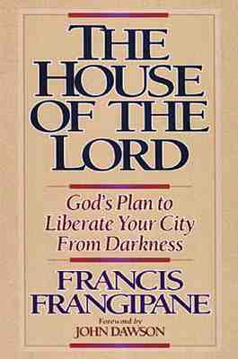 The House of the Lord: God's Plan to Liberate Your City from Darkness - Frangipane, Francis, Reverend
