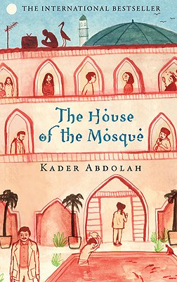 The House of the Mosque - Abdolah, Kader, and Massotty, Susan (Translated by)