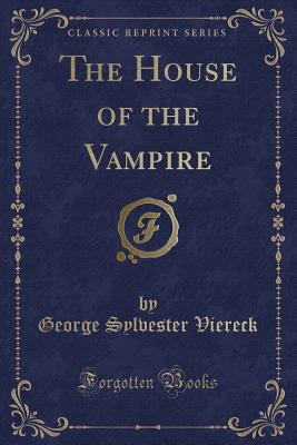 The House of the Vampire (Classic Reprint) - Viereck, George Sylvester