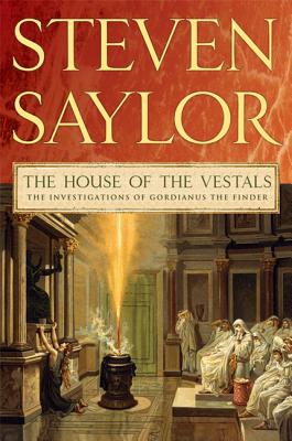 The House of the Vestals: The Investigations of Gordianus the Finder - Saylor, Steven