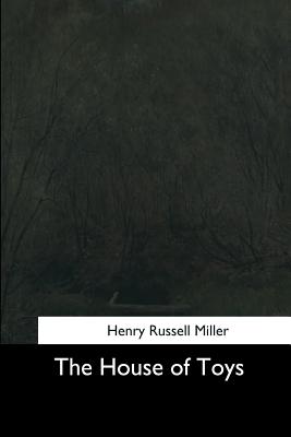 The House of Toys - Miller, Henry Russell