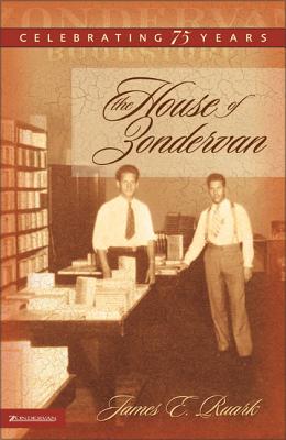 The House of Zondervan: Celebrating 75 Years - Ruark, Jim