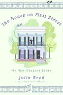 The House on First Street: My New Orleans Story - Reed, Julia