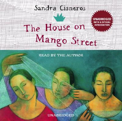 The House on Mango Street - Cisneros, Sandra, and Cisneros, Sandra (Read by)