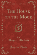 The House on the Moor, Vol. 2 of 3 (Classic Reprint)