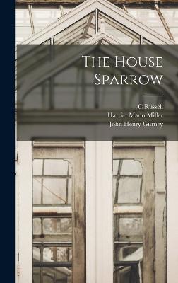 The House Sparrow - Gurney, John Henry, and Coues, Elliott, and Russell, C