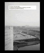 The House That Kahn Built: The National Assembly Building in Dhaka by Louis Kahn