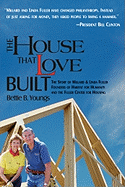 The House That Love Built: The Story of Millard & Linda Fuller, Founders of Habitat for Humanity and the Fuller Center for Housing - Youngs, Bettie B, PhD, Edd