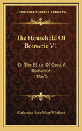 The Household of Bouverie V1: Or the Elixir of Gold, a Romance (1860)