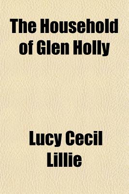 The Household of Glen Holly - Lillie, Lucy Cecil