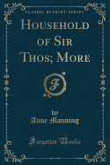 The Household of Sir Thos. More (Classic Reprint)