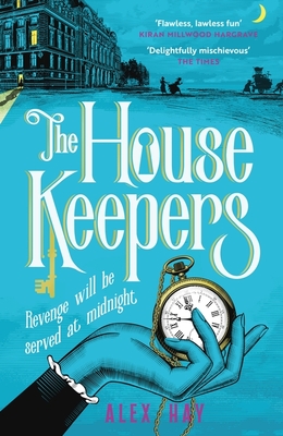 The Housekeepers: A daring group of women risk it all in this irresistible London heist - Hay, Alex