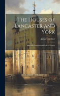 The Houses of Lancaster and York: With the Conquest and Loss of France