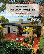 The Houses of William Wurster: Frames for Living