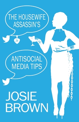 The Housewife Assassin's Antisocial Media Tips: Book 21 - The Housewife Assassin Mystery Series - Brown, Josie