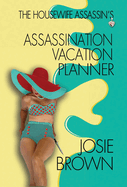 The Housewife Assassin's Assassination Vacation Planner