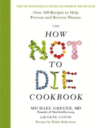 The How Not To Die Cookbook: Over 100 Recipes to Help Prevent and Reverse Disease