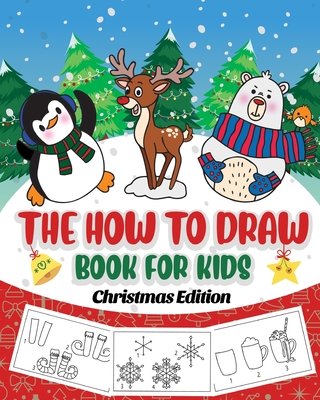 The How to Draw Book for Kids - Christmas Edition: A Christmas Sketch Book for Boys and Girls - Draw Stockings, Santa, Snowmen and More with Our Instructional Art Pad for Children Age 6-12 - Peanut Prodigy