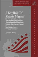 The "How To" Grants Manual: Successful Grantseeking Techniques for Obtaining Public and Private Grants, Fourth Edition - Bauer, David G