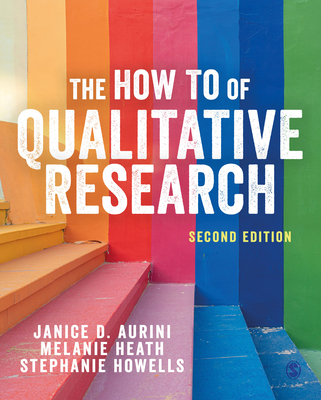The How To of Qualitative Research - Aurini, Janice, and Heath, Melanie, and Howells, Stephanie