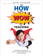 The HOW & WOW of Teaching: Quick ideas for mastering any classroom situation effectively, efficiently, and enthusiastically