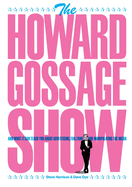 The Howard Gossage Show: And what it can teach you about advertising, fun, fame and manipulating the media