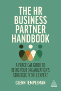 The HR Business Partner Handbook: A Practical Guide to Being Your Organization's Strategic People Expert