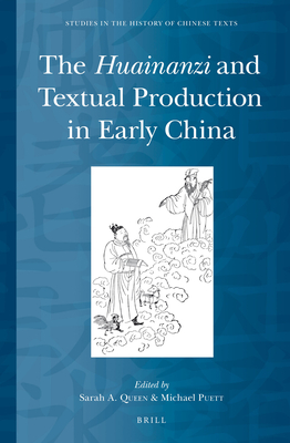 The Huainanzi and Textual Production in Early China - Queen, Sarah, and Puett, Michael