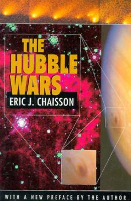 The Hubble Wars: Astrophysics Meets Astropolitics in the Two-Billion-Dollar Struggle Over the Hubble Space Telescope, with a New Preface - Chaisson, Eric J