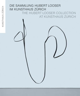 The Hubert Looser Collection at Kunsthaus Zurich - Buttner, Philippe