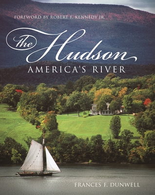 The Hudson: America's River - Dunwell, Frances