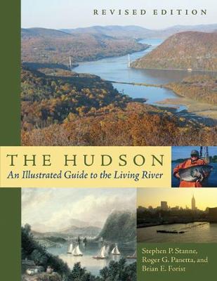 The Hudson: An Illustrated Guide to the Living River - Stanne, Stephen P, and Panetta, Roger G, and Forist, Brian E