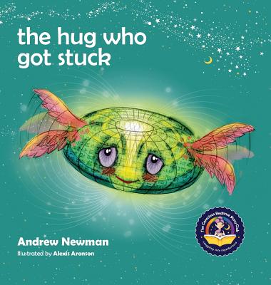 The Hug Who Got Stuck: Teaching children to access their heart and get free from sticky thoughts - Newman, Andrew, and Ralphs, Conor (Designer)