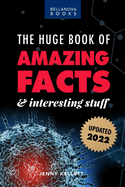 The Huge Book of Amazing Facts and Interesting Stuff 2022: Mind-Blowing Trivia Facts on Science, Music, History + More for Curious Minds