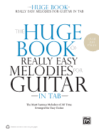 The Huge Book of Really Easy Melodies for Guitar in Tab: The Most Famous Melodies of All Time Arranged for Easy Guitar