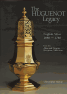 The Huguenot Legacy English Silver 1680-1760