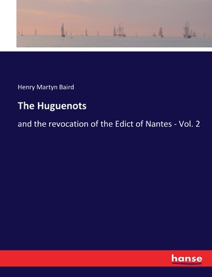 The Huguenots: and the revocation of the Edict of Nantes - Vol. 2 - Baird, Henry Martyn