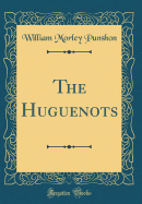 The Huguenots (Classic Reprint)