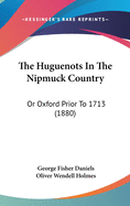 The Huguenots In The Nipmuck Country: Or Oxford Prior To 1713 (1880)