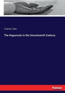 The Huguenots in the Seventeenth Century