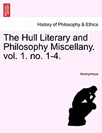 The Hull Literary and Philosophy Miscellany. Vol. 1. No. 1-4.